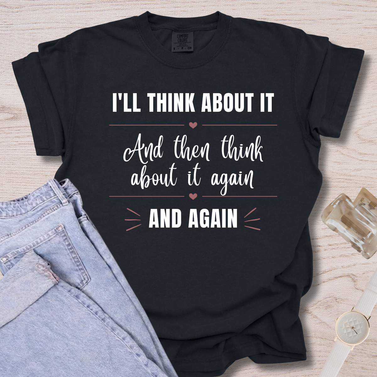 I'll Think About It T-shirt