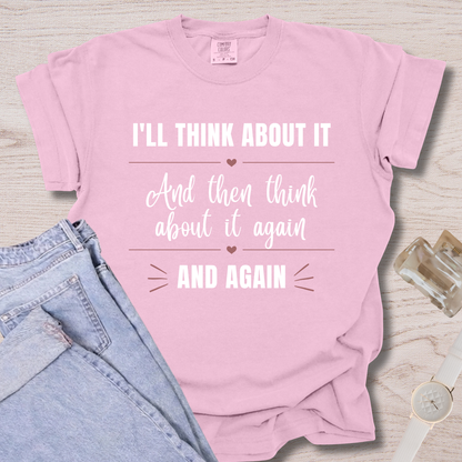 I'll Think About It T-shirt