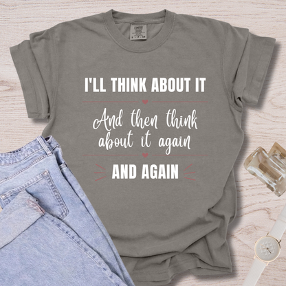 I'll Think About It T-shirt