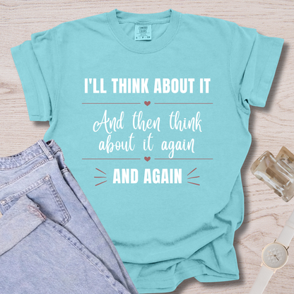 I'll Think About It T-shirt