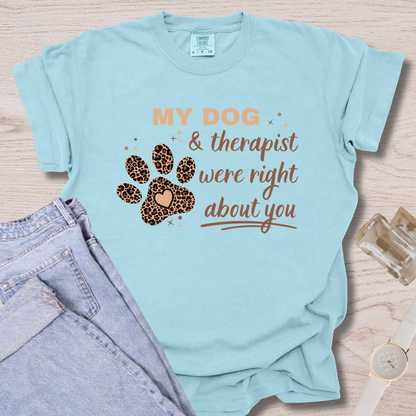 My Dog & Therapist Were Right T-shirt