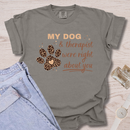 My Dog & Therapist Were Right T-shirt