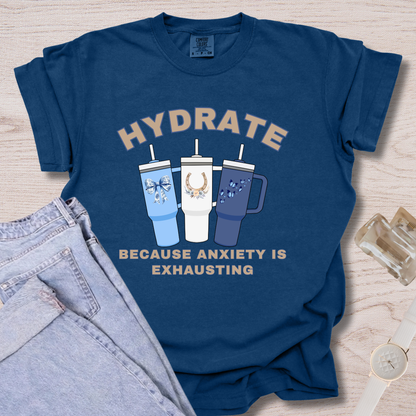 Hydrate Because Anxiety Is Exhausting T-shirt
