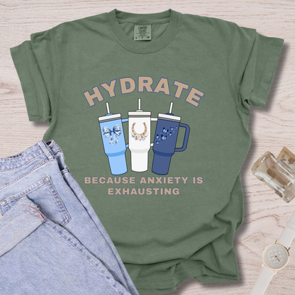 Hydrate Because Anxiety Is Exhausting T-shirt