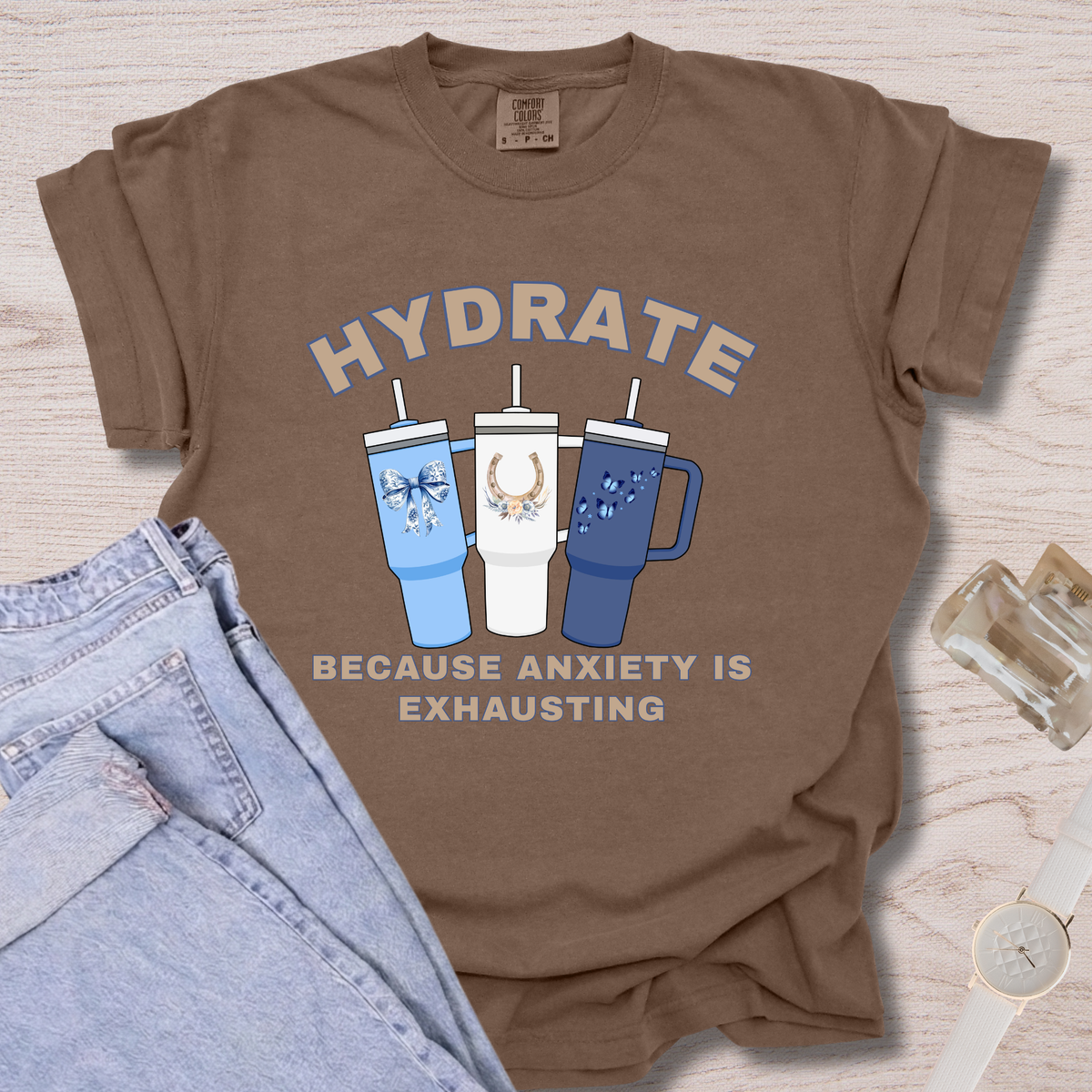 Hydrate Because Anxiety Is Exhausting T-shirt