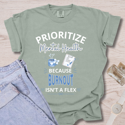 Prioritize Mental Health Because Burnout Isn't A Flex T-shirt