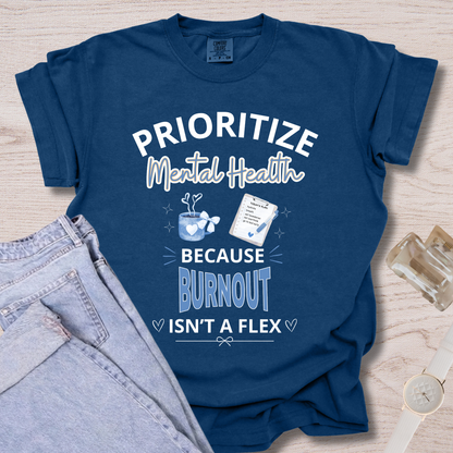 Prioritize Mental Health Because Burnout Isn't A Flex T-shirt