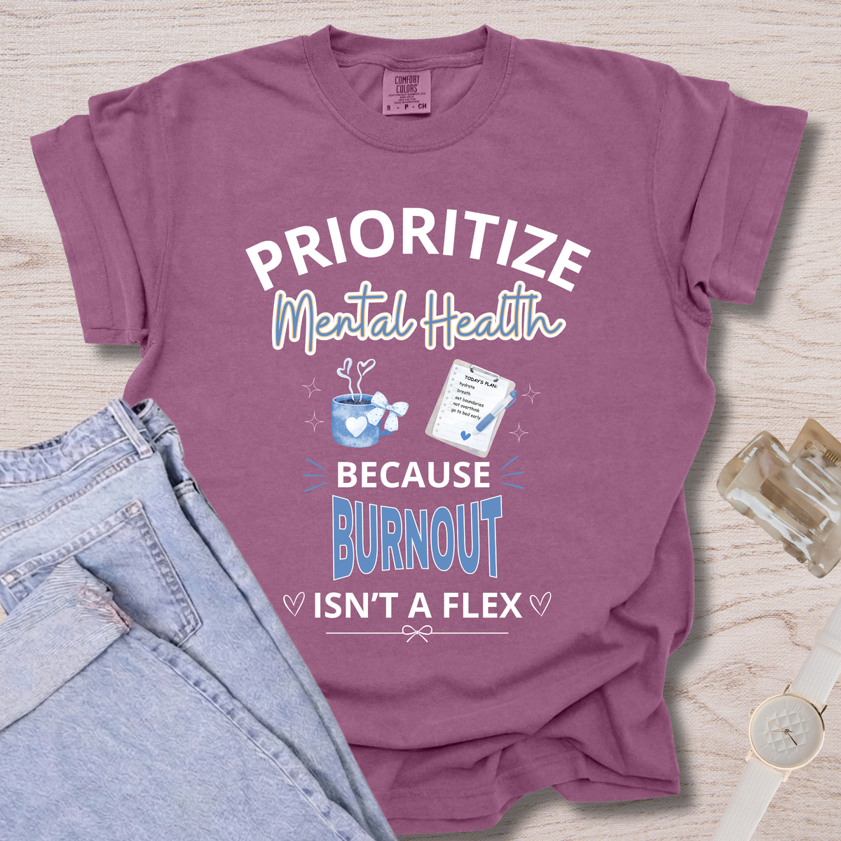 Prioritize Mental Health Because Burnout Isn't A Flex T-shirt