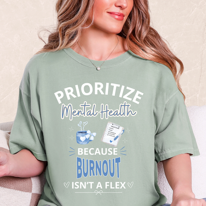 Prioritize Mental Health Because Burnout Isn't A Flex T-shirt