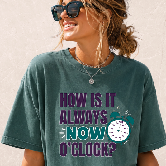 How Is It Always Now O'clock T-shirt