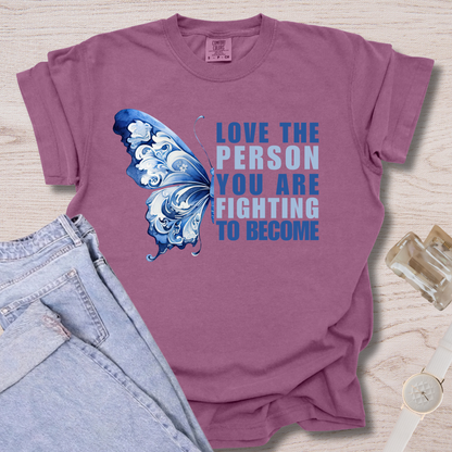 Love The Person You Are Fighting To Become T-shirt