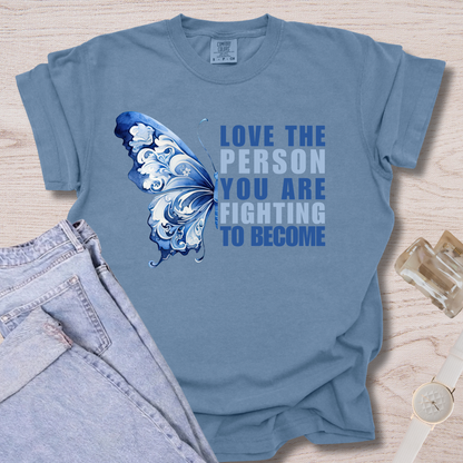 Love The Person You Are Fighting To Become T-shirt