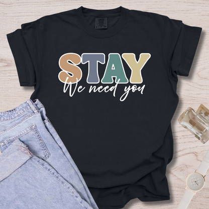 Stay We Need You T-shirt