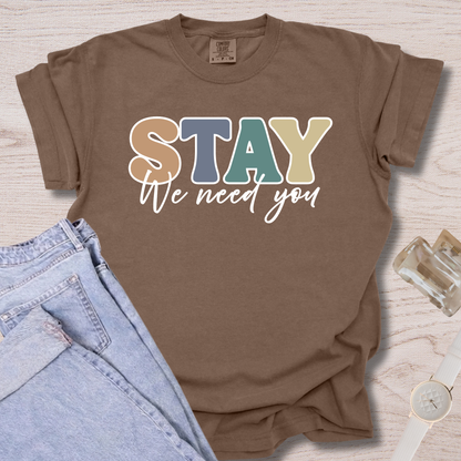 Stay We Need You T-shirt