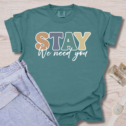 Stay We Need You T-shirt