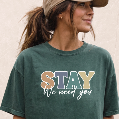 Stay We Need You T-shirt