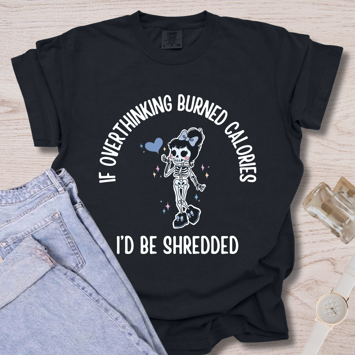 If Overthinking Burned Calories T-shirt
