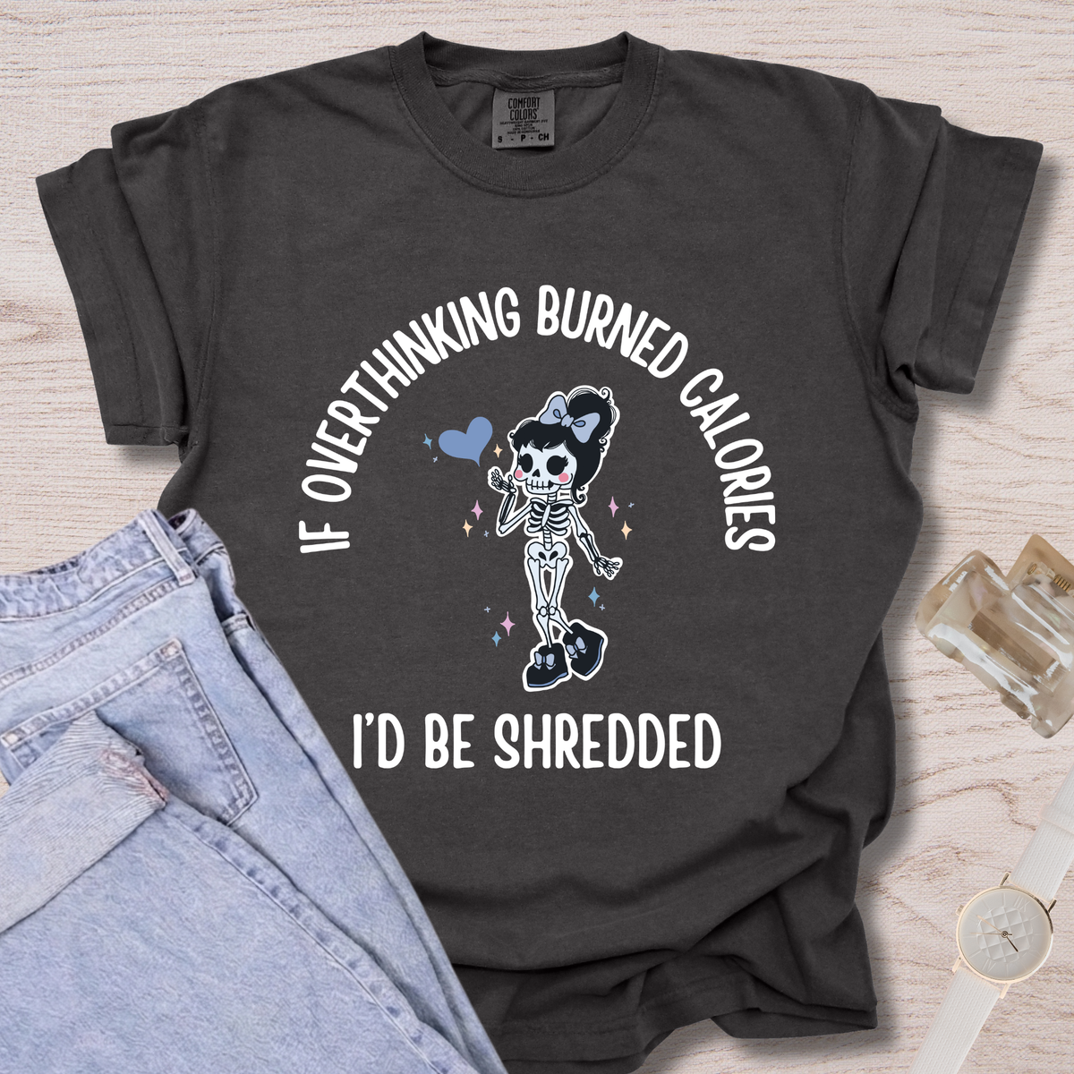 If Overthinking Burned Calories T-shirt