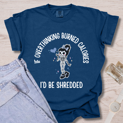 If Overthinking Burned Calories T-shirt
