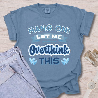 Hang On Let Me Overthink This T-shirt