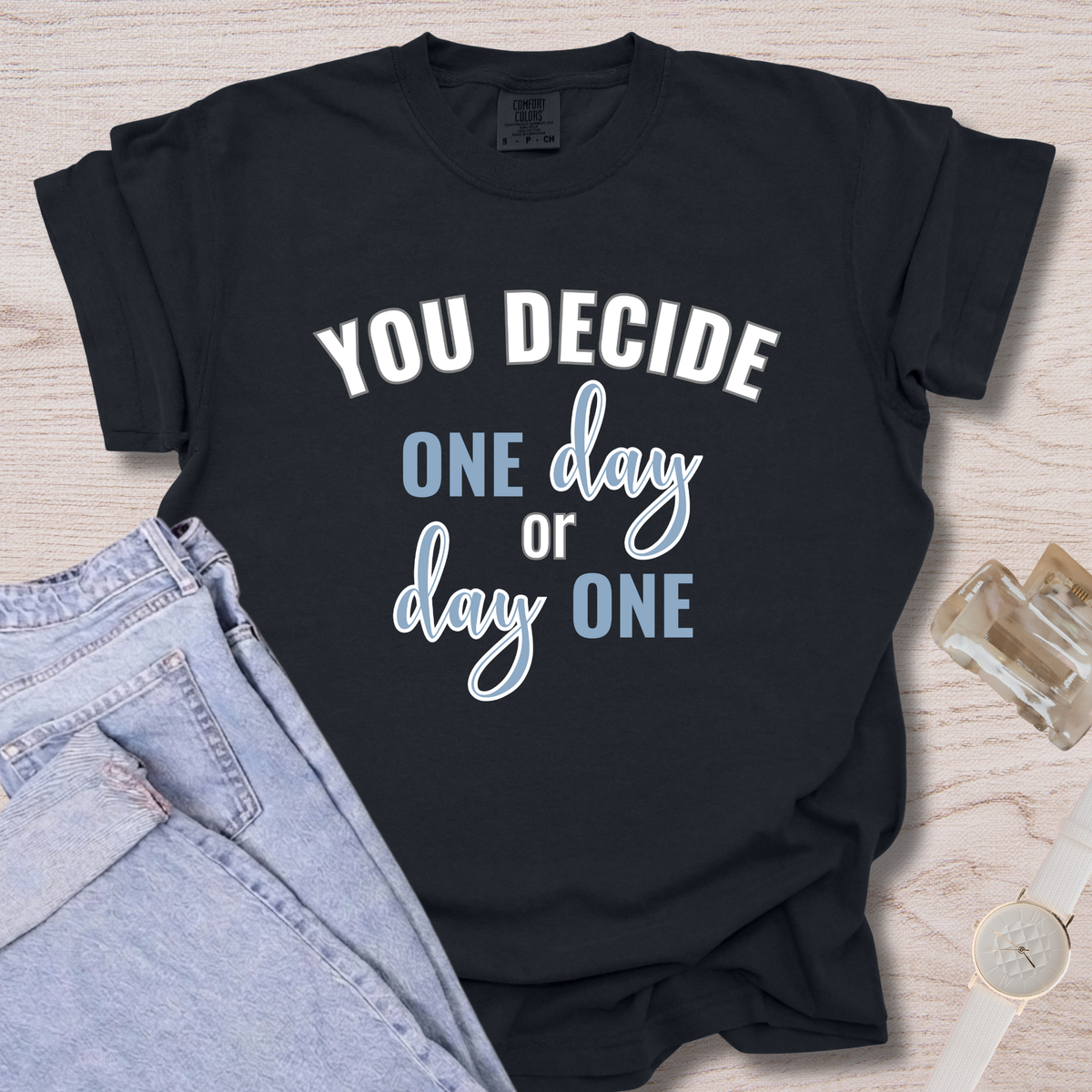 You Decide One Day Or Day One T-shirt