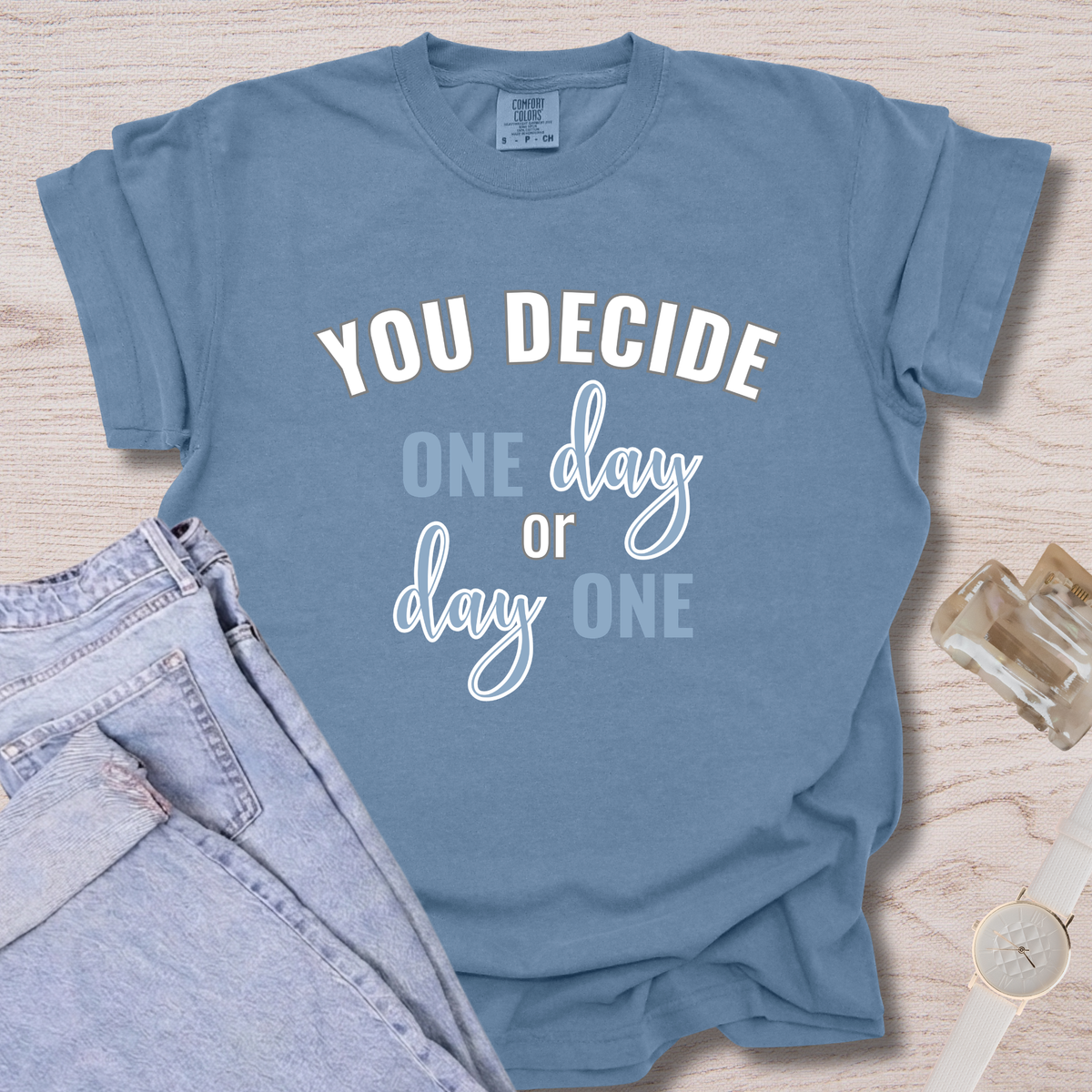 You Decide One Day Or Day One T-shirt