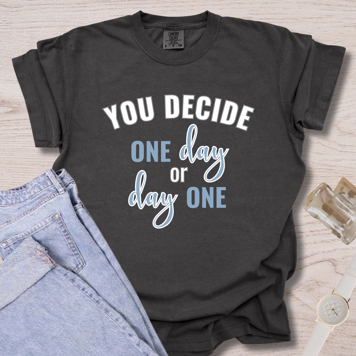 You Decide One Day Or Day One T-shirt