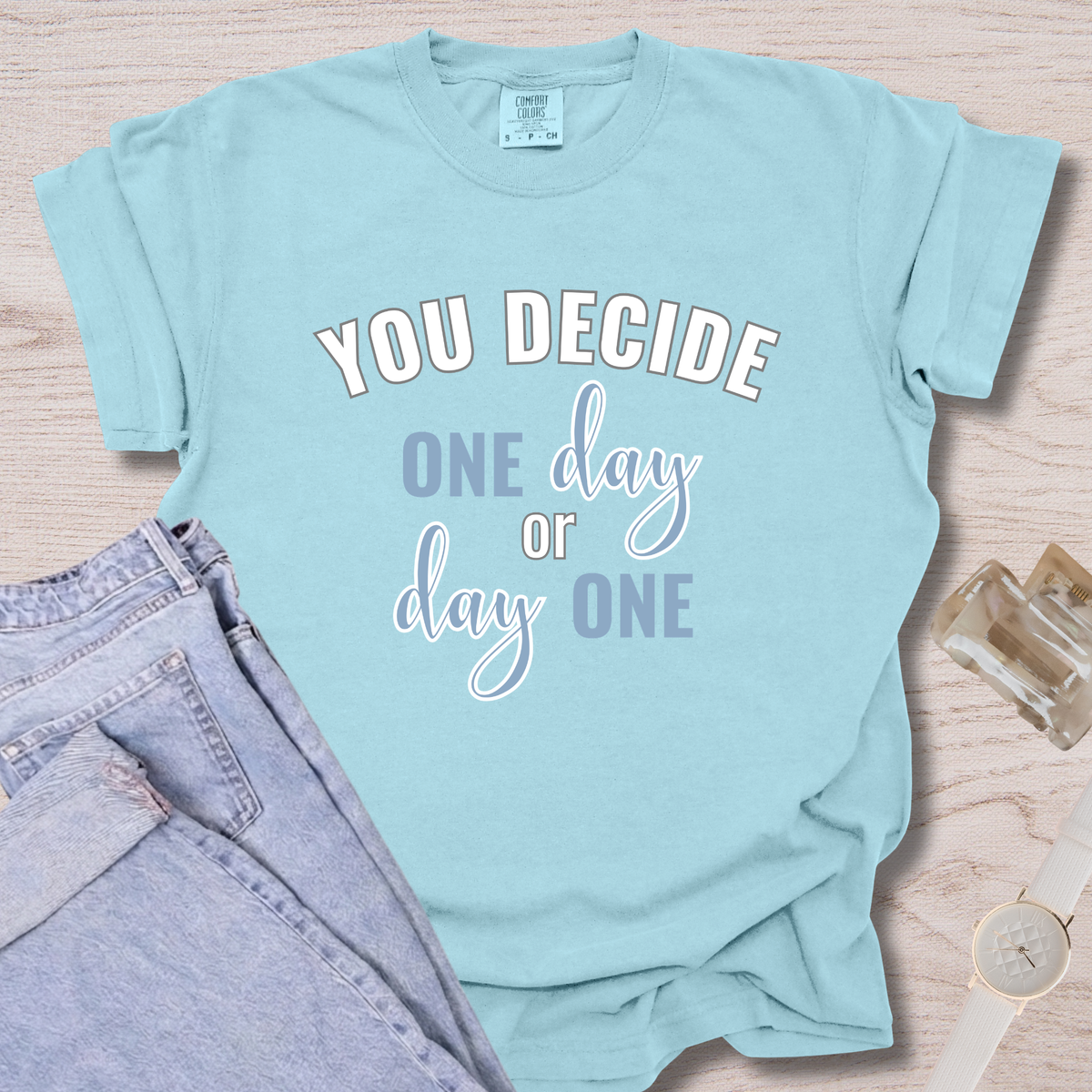 You Decide One Day Or Day One T-shirt