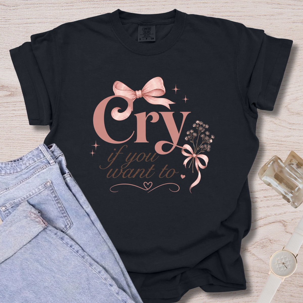 Cry If You Want To T-shirt