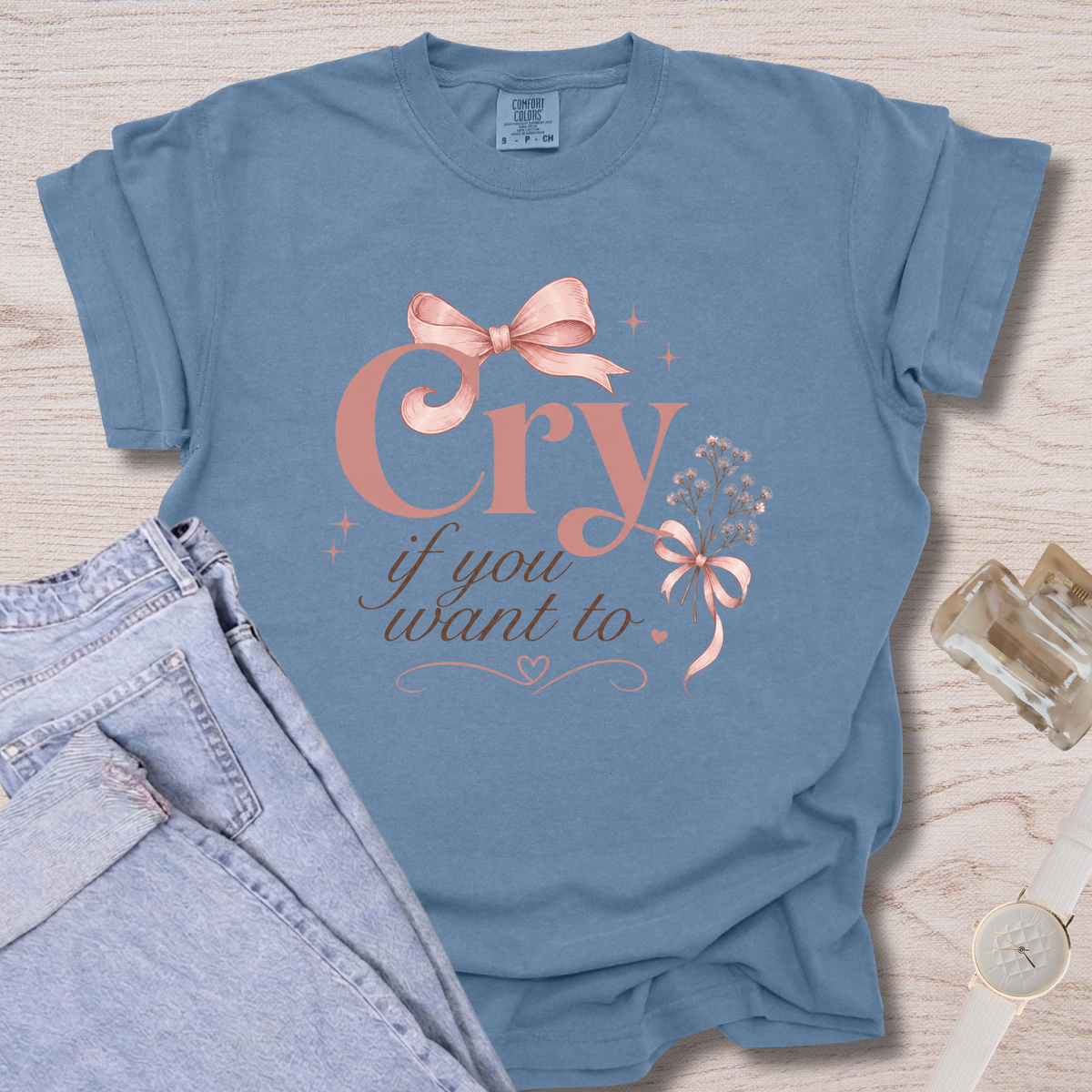Cry If You Want To T-shirt