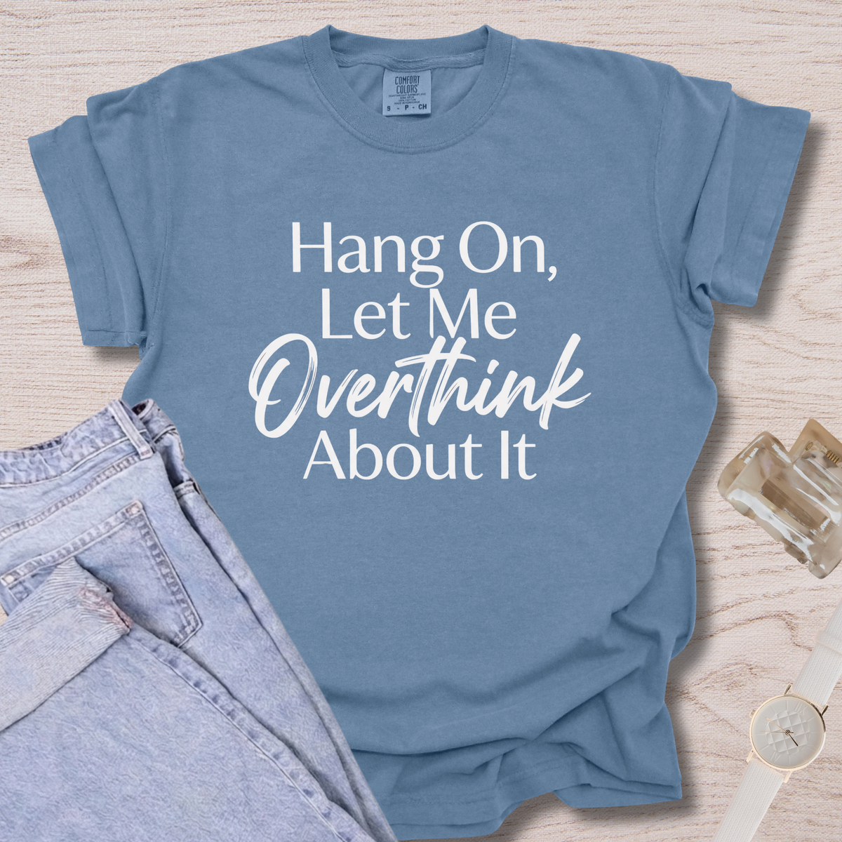 Hang On, Let Me Overthink About It T-shirt