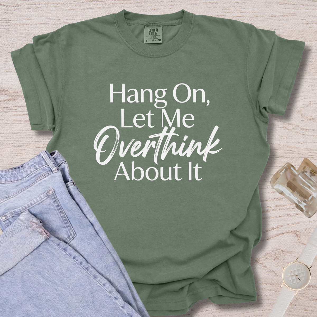 Hang On, Let Me Overthink About It T-shirt