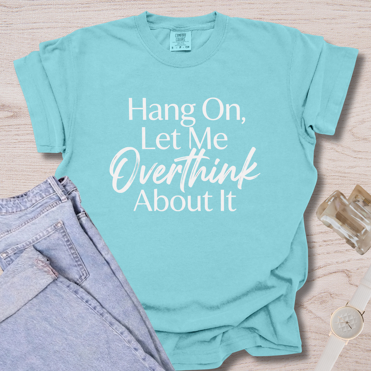 Hang On, Let Me Overthink About It T-shirt