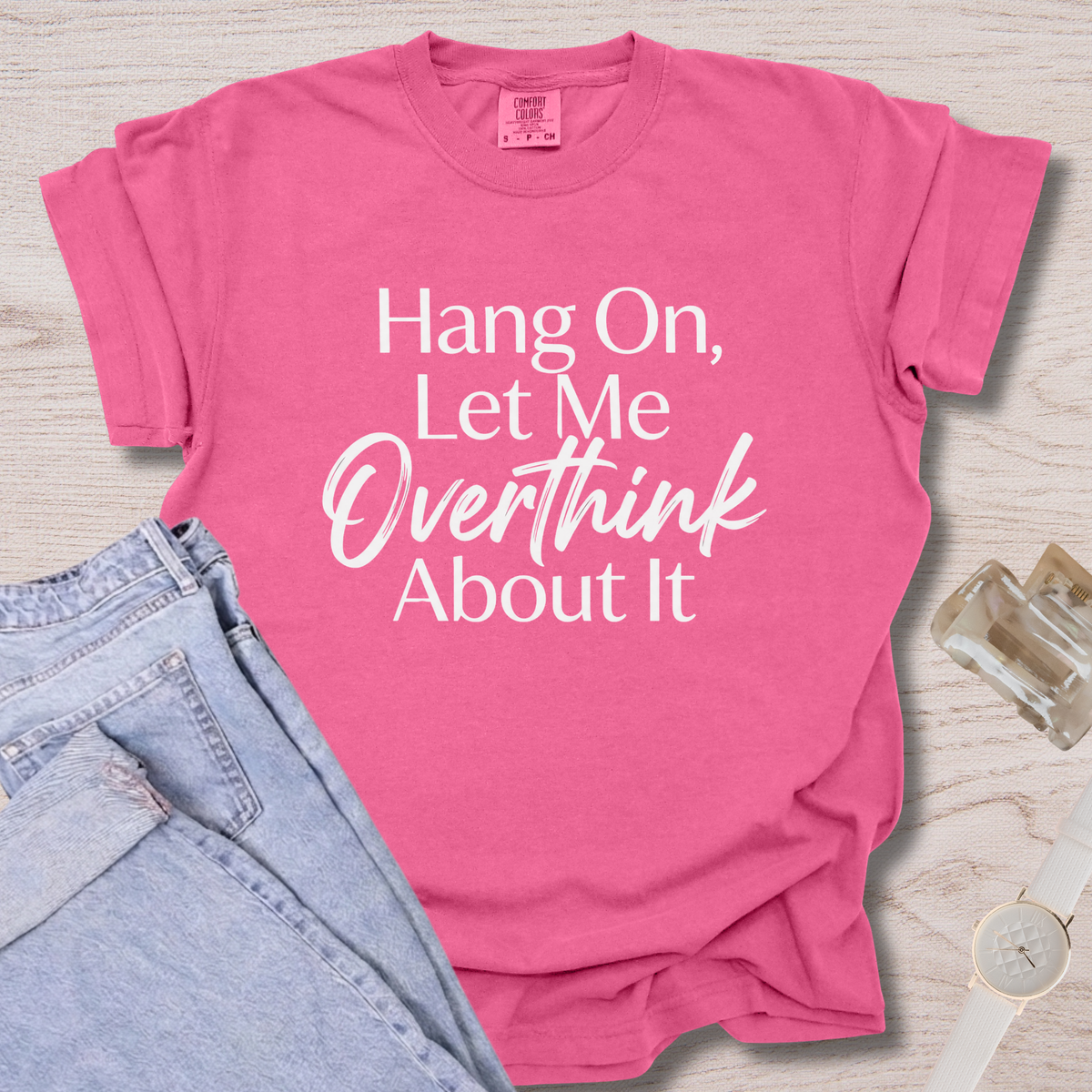 Hang On, Let Me Overthink About It T-shirt