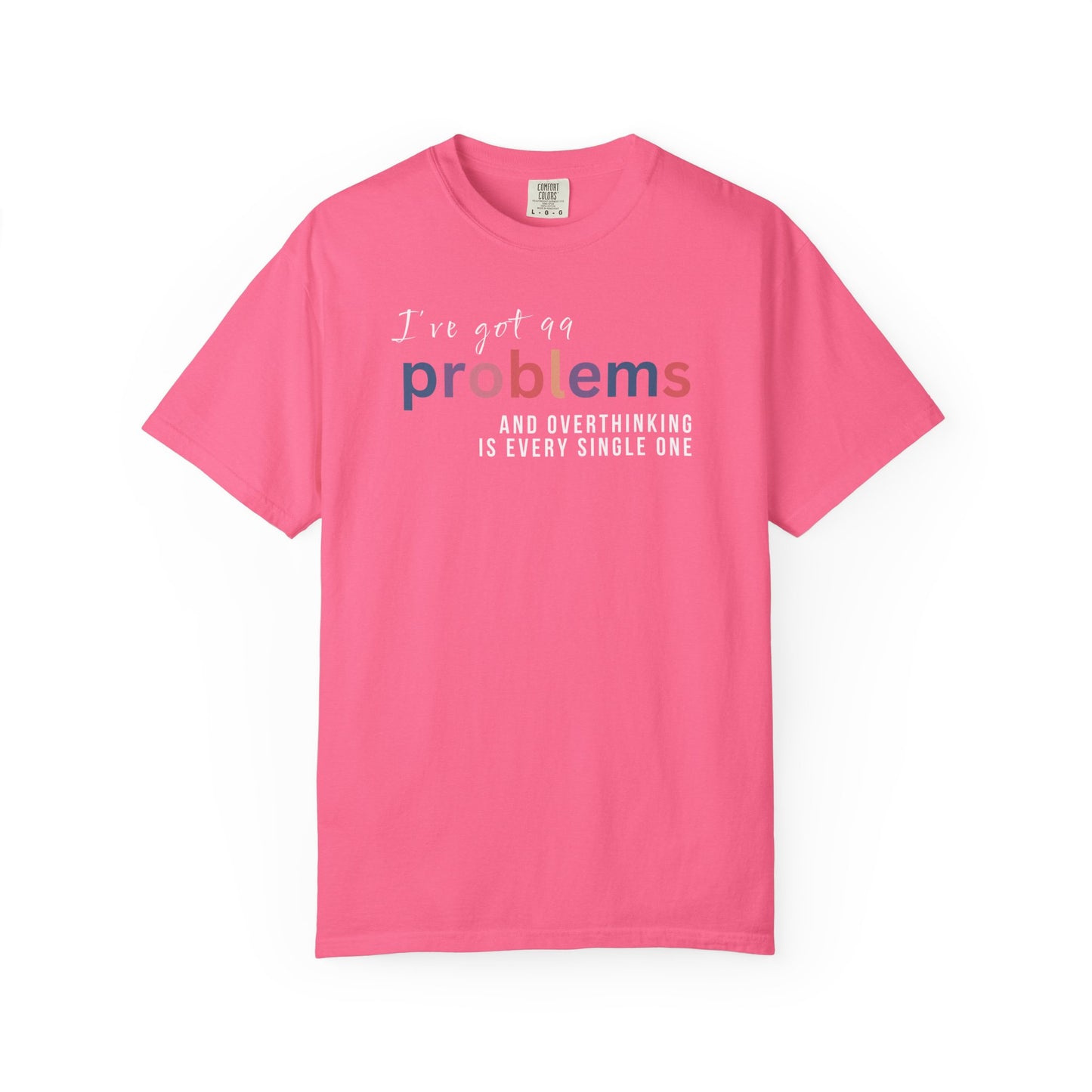 I've Got 99 Problems And Overthinking Is Every Single One T-shirt