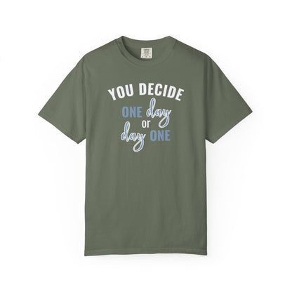 You Decide One Day Or Day One T-shirt