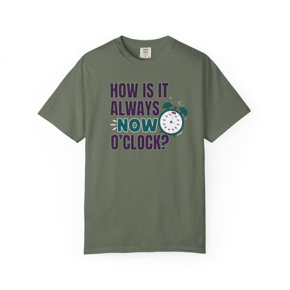 How Is It Always Now O'clock T-shirt