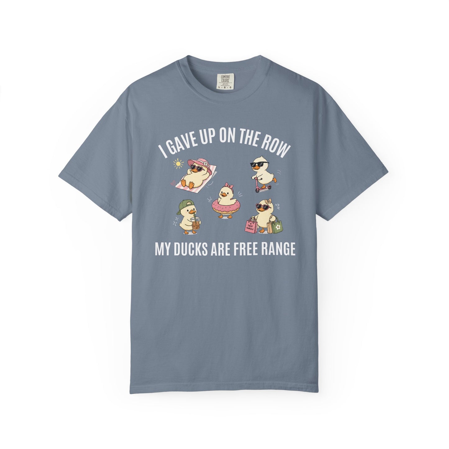 I Gave Up On The Row My Ducks Are Free Range T-shirt