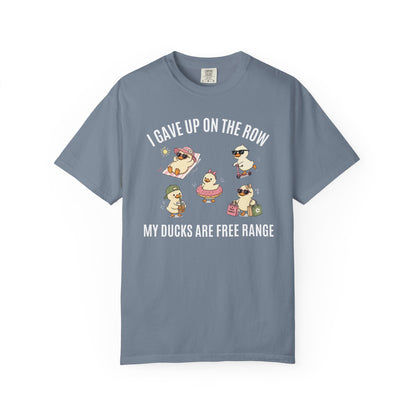 I Gave Up On The Row My Ducks Are Free Range T-shirt