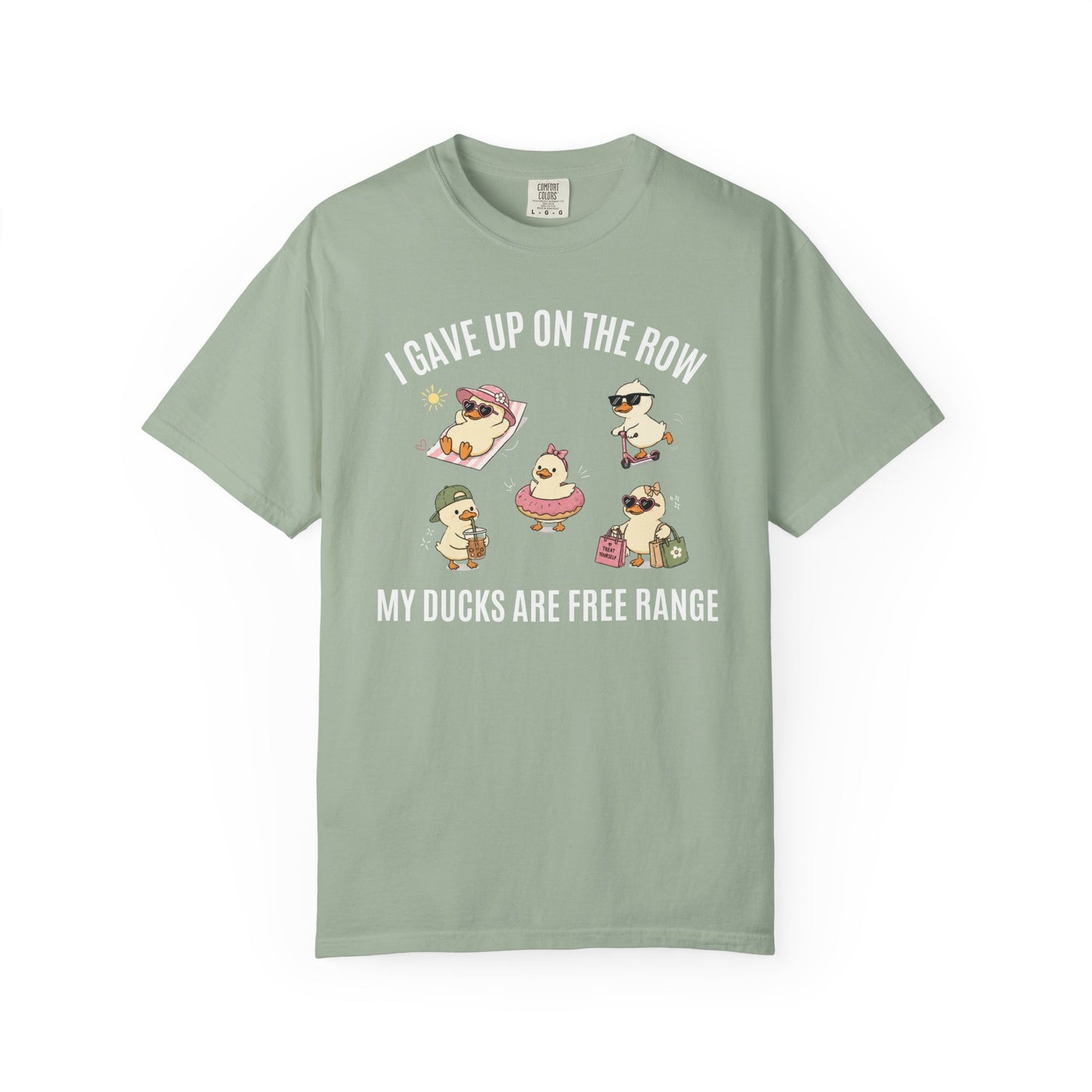 I Gave Up On The Row My Ducks Are Free Range T-shirt