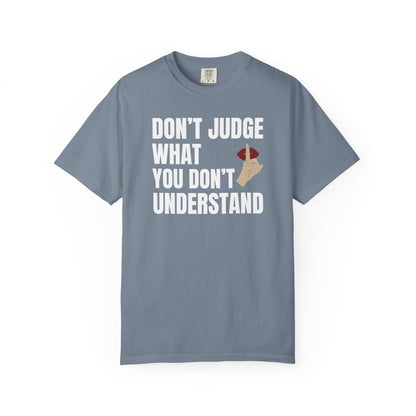 Don't Judge What You Don't Understand T-shirt