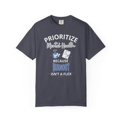Prioritize Mental Health Because Burnout Isn't A Flex T-shirt