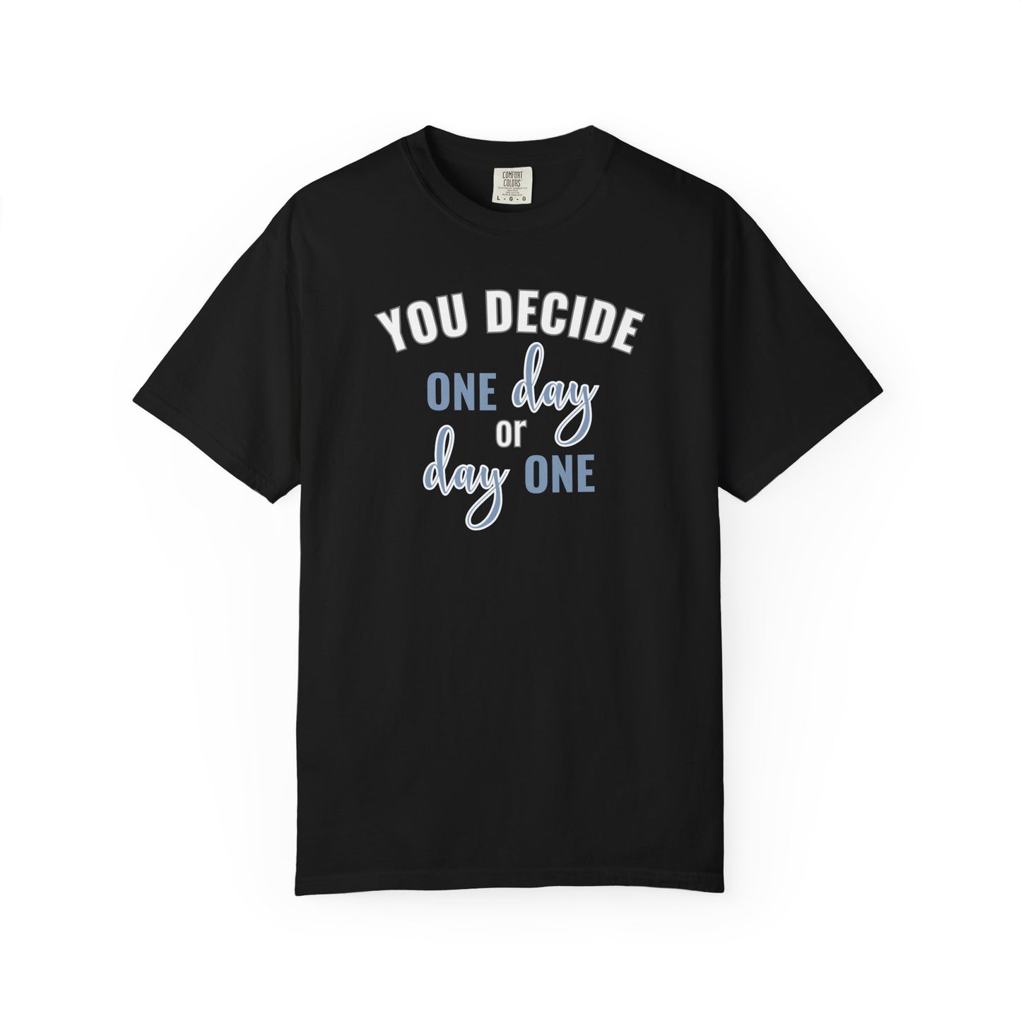 You Decide One Day Or Day One T-shirt