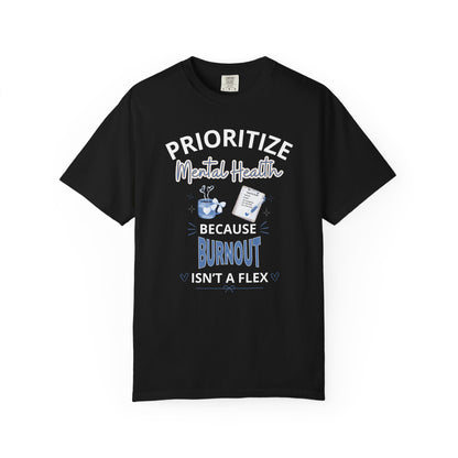 Prioritize Mental Health Because Burnout Isn't A Flex T-shirt