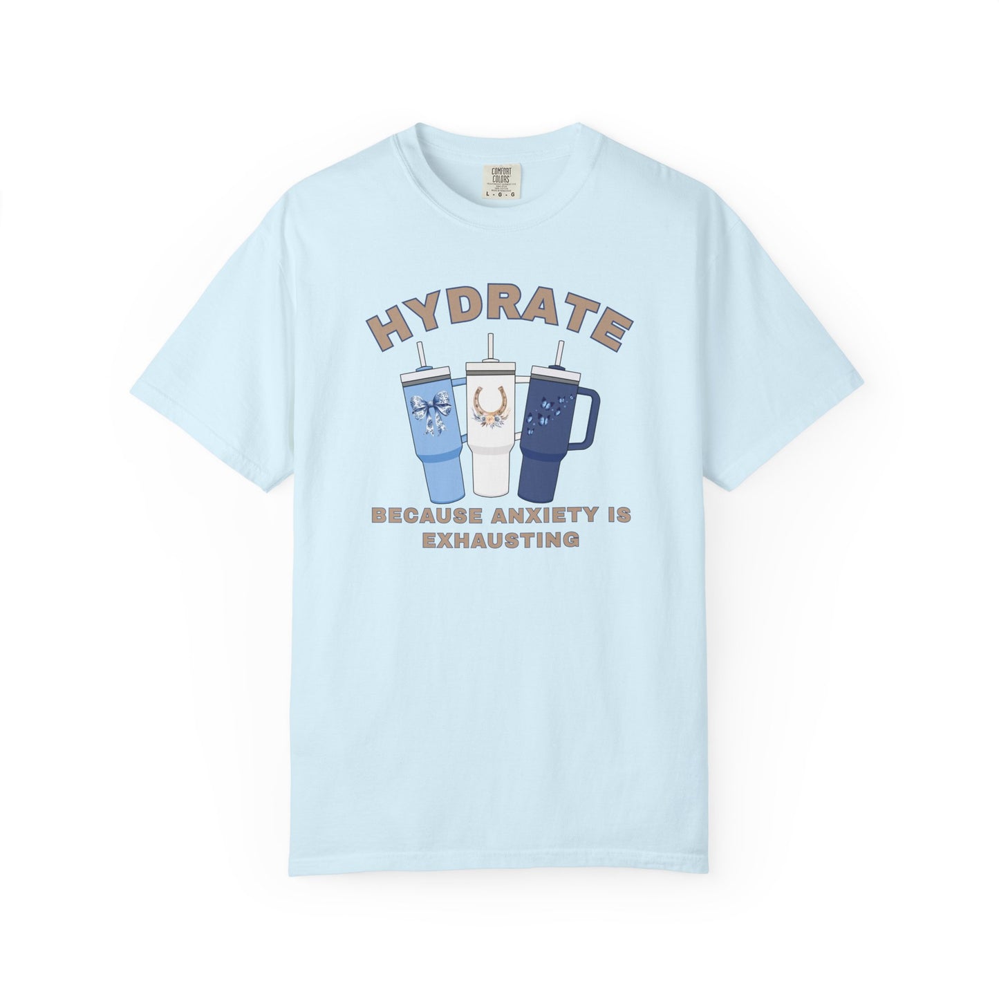 Hydrate Because Anxiety Is Exhausting T-shirt
