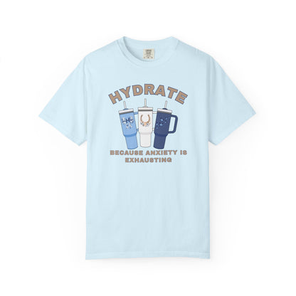 Hydrate Because Anxiety Is Exhausting T-shirt