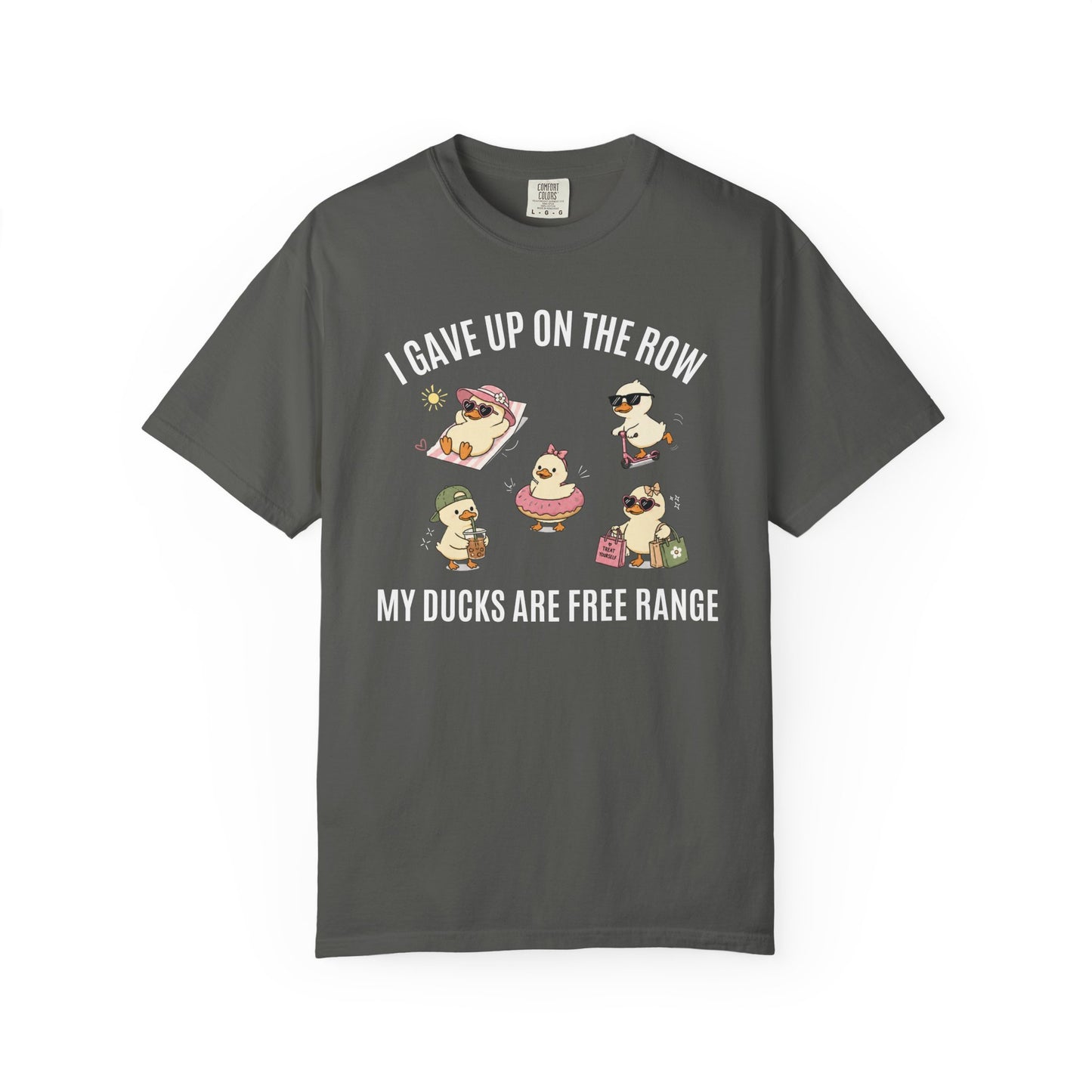 I Gave Up On The Row My Ducks Are Free Range T-shirt