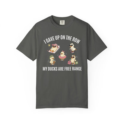 I Gave Up On The Row My Ducks Are Free Range T-shirt