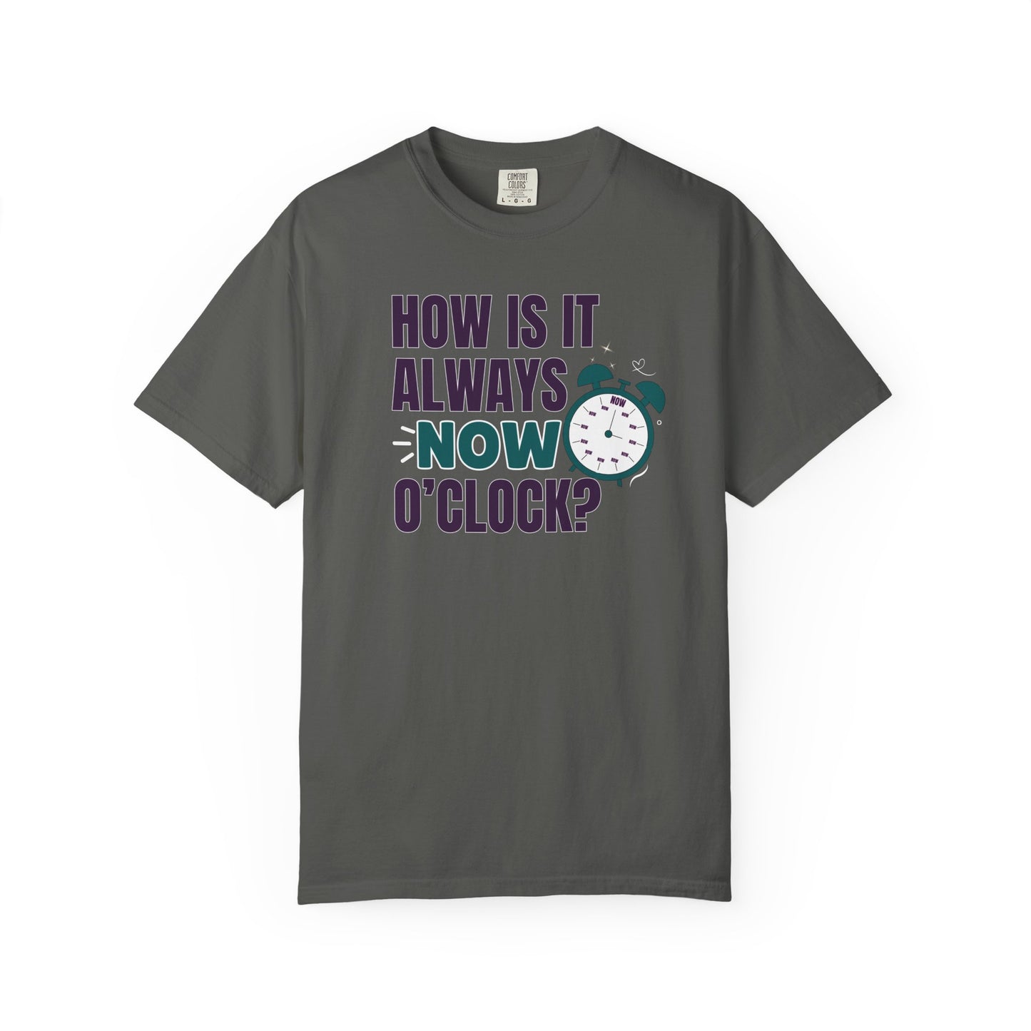 How Is It Always Now O'clock T-shirt