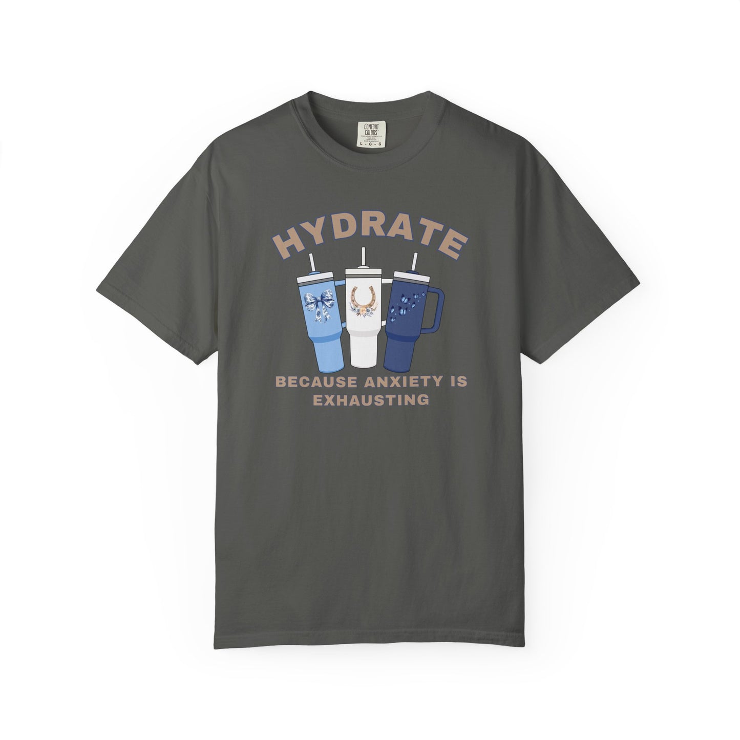Hydrate Because Anxiety Is Exhausting T-shirt